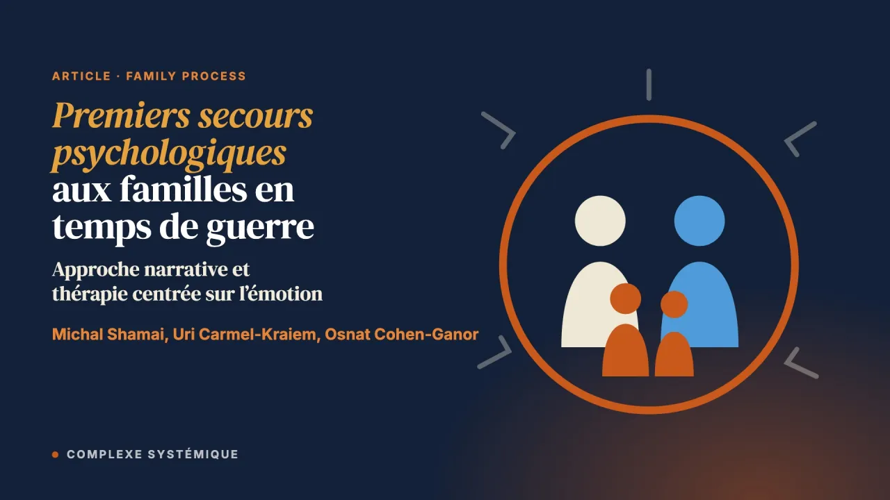 Premiers secours psychologiques aux familles en temps de guerre : intégrer l’approche narrative et la thérapie centrée sur l’émotion (EFT)