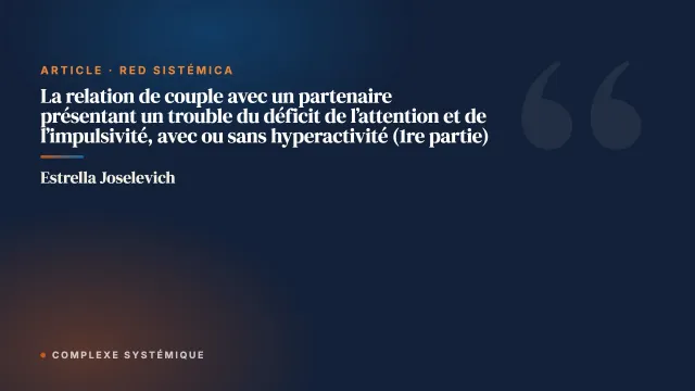 La relation de couple avec un partenaire présentant un trouble du déficit de l’attention et de l’impulsivité, avec ou sans hyperactivité (1re partie)