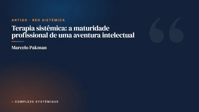 Terapia sistêmica: a maturidade profissional de uma aventura intelectual