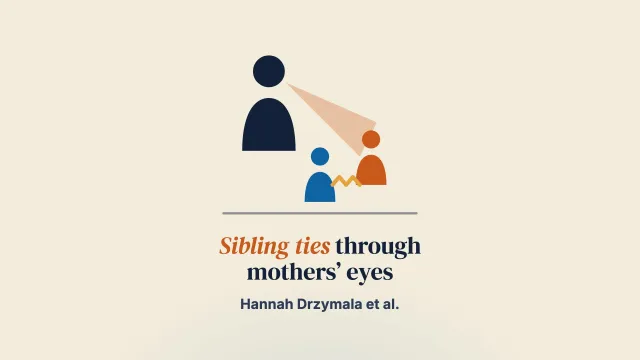 Exploring the triadic parent–child–sibling relationship: How do mothers’ view of their children impact sibling relationships?