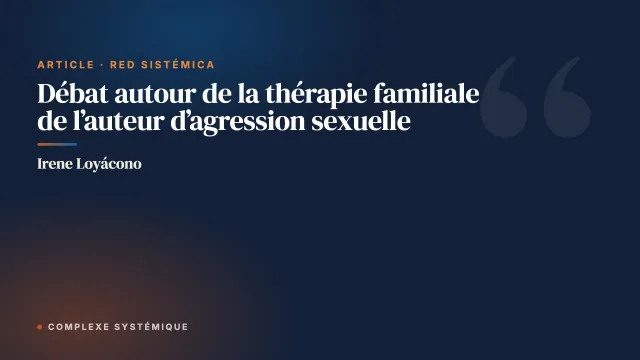 Débat autour de la thérapie familiale de l’auteur d’agression sexuelle