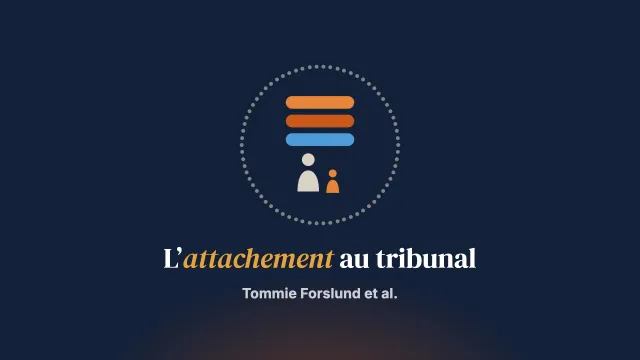L’attachement au tribunal : protection de l’enfance et questions de garde