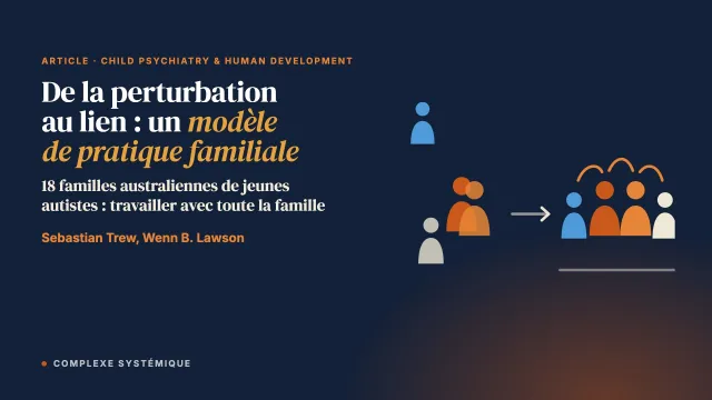 De la perturbation au lien : un modèle de pratique familiale pour renforcer les relations dans les familles de jeunes autistes