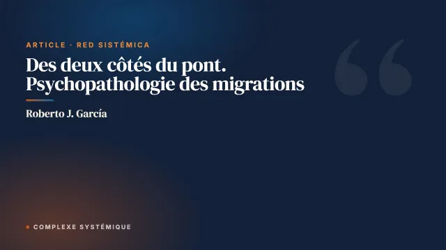 Des deux côtés du pont. Psychopathologie des migrations