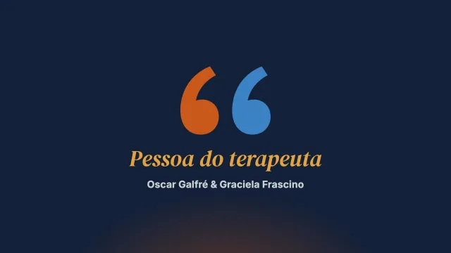 O trabalho com a pessoa do terapeuta
