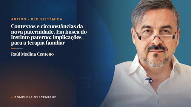 Contextos e circunstâncias da nova paternidade. Em busca do instinto paterno: implicações para a terapia familiar