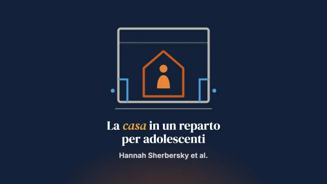 «Trattare questo posto come casa propria»: un’esplorazione delle nozioni di casa in un reparto psichiatrico di degenza per adolescenti e le implicazioni per la formazione del personale