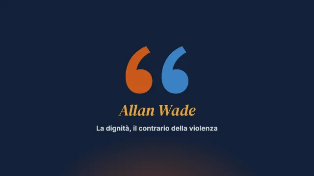 La dignità è il contrario della violenza: intervista ad Allan Wade