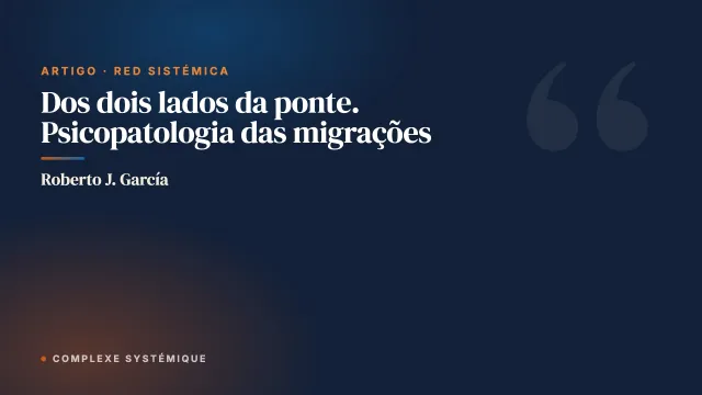 Dos dois lados da ponte. Psicopatologia das migrações