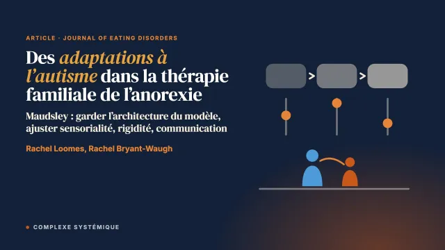 Élargir la portée des interventions familiales pour l’anorexie mentale : des adaptations à l’autisme pour les enfants et les jeunes