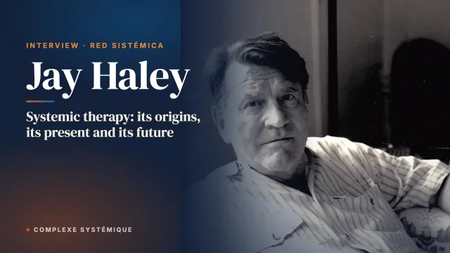 Systemic therapy: its origins, its present and its future. Interview with Jay Haley