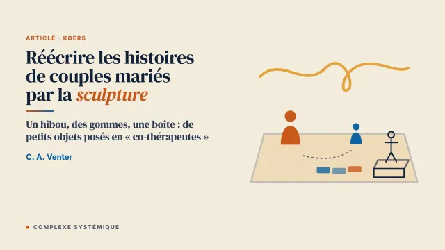 Réécrire les histoires de couples mariés. L’apport de la sculpture et de petits objets utilisés comme « co-thérapeutes »