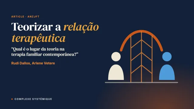 “Qual é o lugar da teoria na terapia familiar contemporânea?” Teorizar o conceito de relação terapêutica