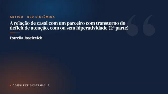 A relação de casal com um parceiro com transtorno do déficit de atenção, com ou sem hiperatividade (2ª parte)