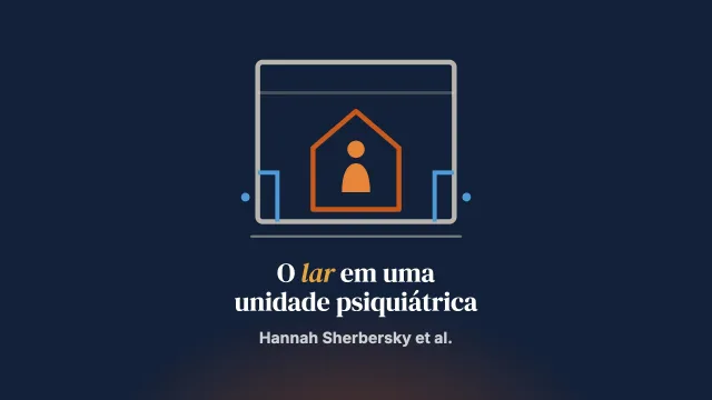 “Tratar este lugar como casa”: as noções de lar em uma unidade de internação psiquiátrica para jovens e suas implicações para a formação das equipes