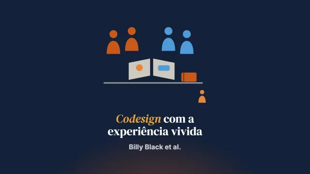 O codesign com pessoas com experiência vivida: criar recursos para conversar com crianças e adolescentes acolhidos sobre as visitas familiares