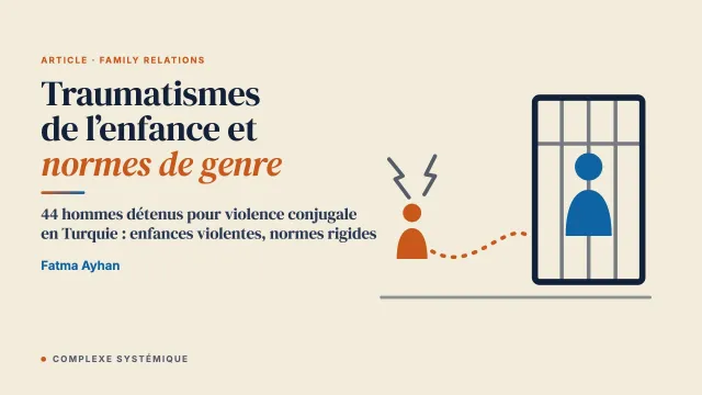 Dynamiques familiales, traumatismes de l’enfance et normes de genre chez des hommes condamnés pour violence conjugale en Turquie