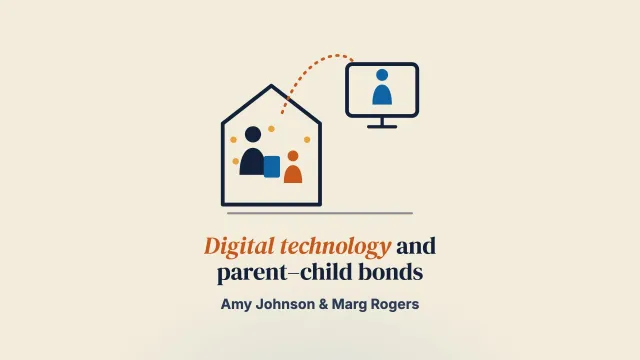 Strengthening and supporting parent–child relationships through digital technology: Benefits and challenges