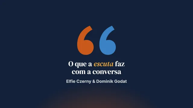 Como a sua escuta afeta as suas conversas