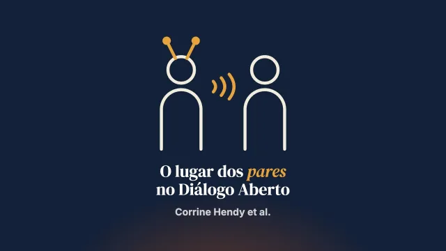Conceitualizar a contribuição dos pares na prática do Diálogo Aberto