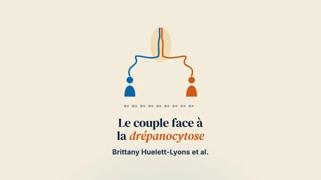 Drépanocytose et jeunes couples : comprendre l’influence du sens partagé et individuel sur l’expérience de la maladie dans le couple