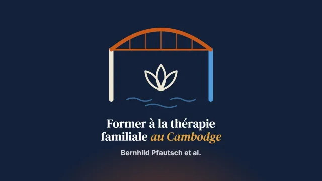 Explorer les aspects locaux d’une formation à la thérapie familiale adaptée à la culture et au contexte du Cambodge