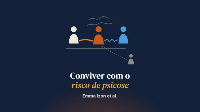 “Se ele se sentir melhor, eu vou me sentir melhor”: as relações com pessoas em alto risco de desenvolver psicose