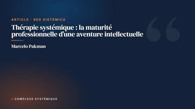 Thérapie systémique : la maturité professionnelle d’une aventure intellectuelle