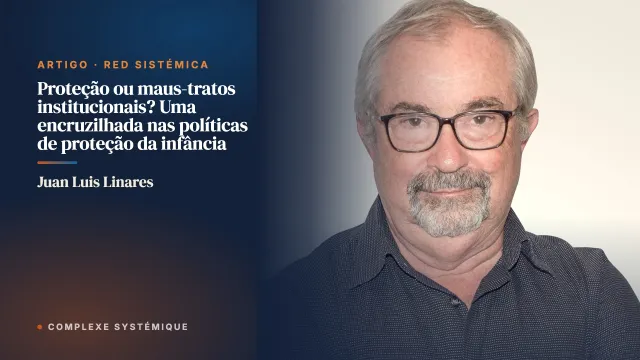 Proteção ou maus-tratos institucionais? Uma encruzilhada nas políticas de proteção da infância