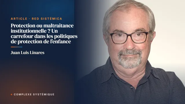 Protection ou maltraitance institutionnelle ? Un carrefour dans les politiques de protection de l’enfance
