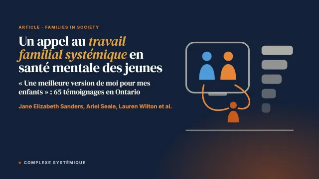 « Une meilleure version de moi pour mes enfants » : un appel à un travail familial systémique et relationnel en santé mentale des enfants et des jeunes