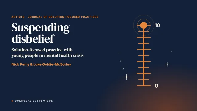 Suspending Disbelief – Using Solution Focused Practice With Young People in Mental Health Crisis