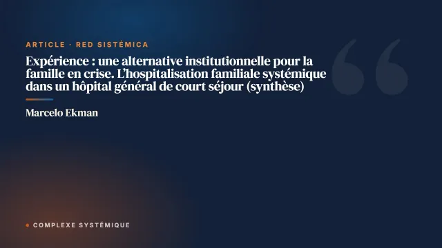 Expérience : une alternative institutionnelle pour la famille en crise. L’hospitalisation familiale systémique dans un hôpital général de court séjour (synthèse)