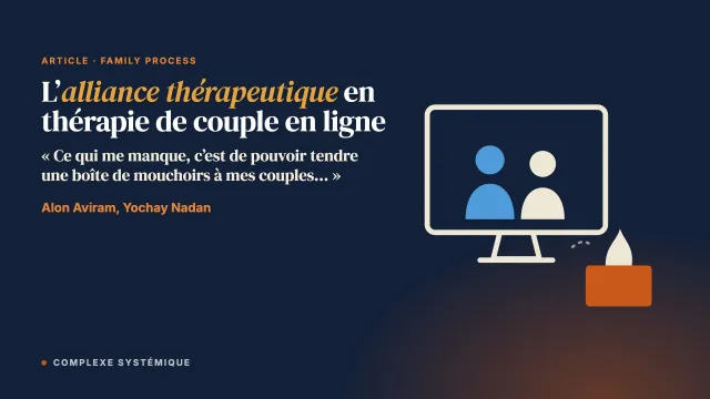 « Ce qui me manque, c’est de pouvoir tendre une boîte de mouchoirs à mes couples… » : l’alliance thérapeutique dans le passage à la thérapie de couple en ligne, du point de vue des couples et des thérapeutes