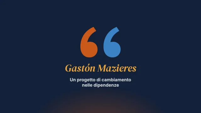 Un progetto di cambiamento nelle dipendenze. Intervista a Gastón Mazieres