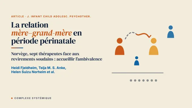 « En tant que grand-mère, je lui fais confiance à 100 % ! » Une étude qualitative du vécu de thérapeutes face aux changements inattendus de la relation mère–grand-mère chez des femmes en période périnatale ayant vécu des adversités dans l’enfance