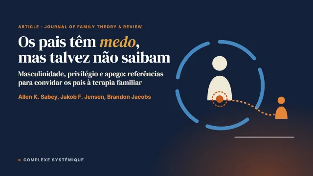 Os pais têm medo, mas talvez não saibam: masculinidade e apego no trabalho com pais em terapia familiar