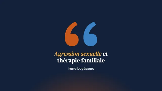 Débat autour de la thérapie familiale de l’auteur d’agression sexuelle