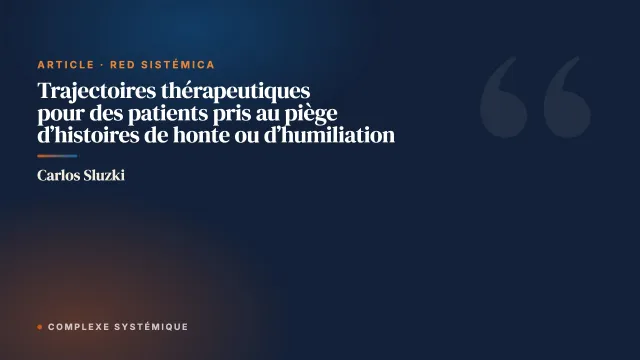 Trajectoires thérapeutiques pour des patients pris au piège d’histoires de honte ou d’humiliation