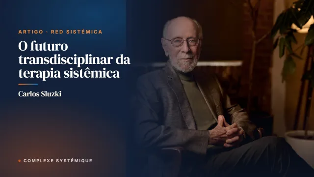 O futuro transdisciplinar da terapia sistêmica