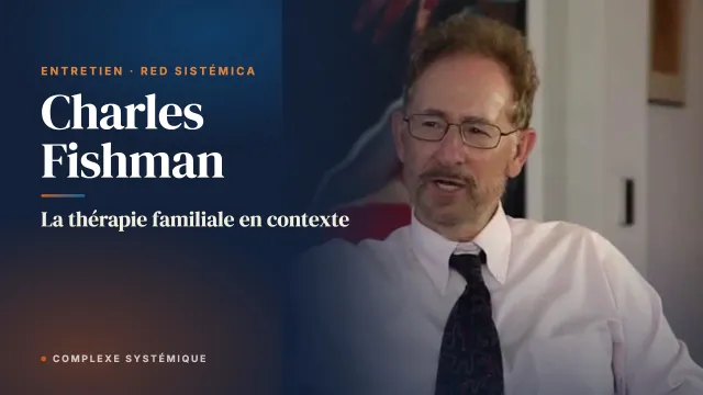 La thérapie familiale en contexte. Entretien avec Charles Fishman