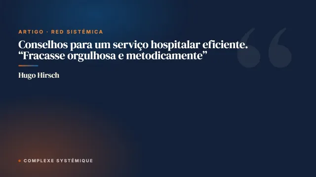Conselhos para um serviço hospitalar eficiente. “Fracasse orgulhosa e metodicamente”