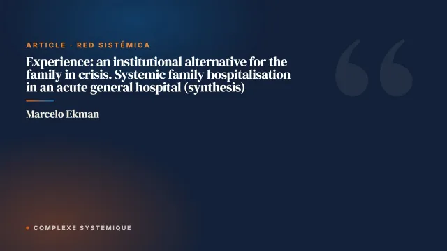 Experience: an institutional alternative for the family in crisis. Systemic family hospitalisation in an acute general hospital (synthesis)