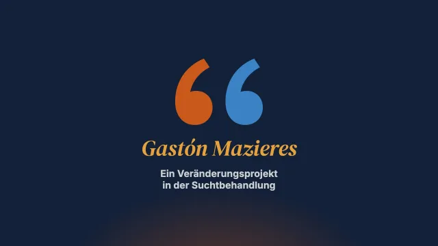 Ein Veränderungsprojekt in der Suchtbehandlung. Interview mit Gastón Mazieres