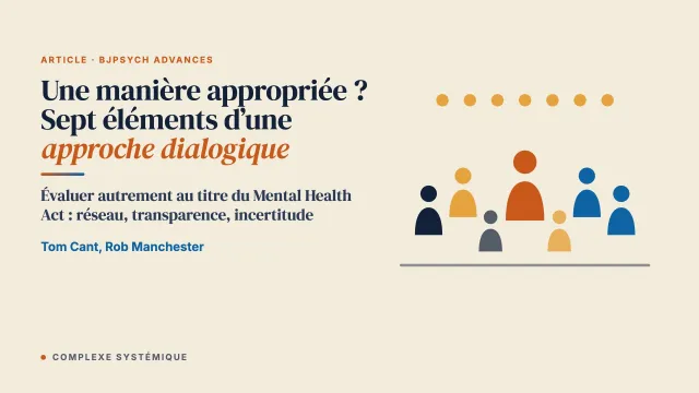 Une manière appropriée ? Sept éléments clés d’une approche dialogique de l’évaluation au titre du Mental Health Act
