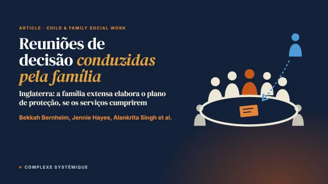 Reuniões de decisão conduzidas pela família como alternativa às conferências iniciais de proteção da criança: resultados de uma avaliação realista do projeto-piloto das conferências familiares de proteção na Inglaterra