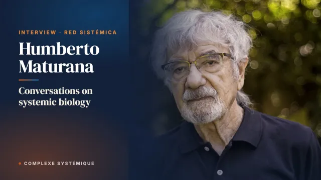 Conversations on systemic biology. Interview with Humberto Maturana