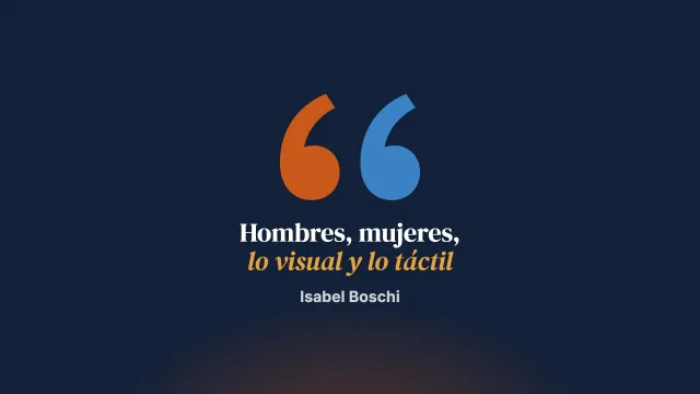 El hombre y lo visual, la mujer y lo táctil