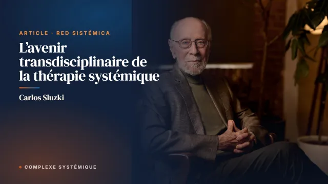 L’avenir transdisciplinaire de la thérapie systémique