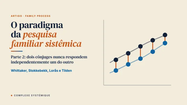 Pesquisar o que praticamos: o paradigma da pesquisa familiar sistêmica (parte 2)